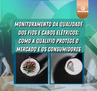 QUALIFIO - Compromisso com o Monitoramento da Qualidade dos Condutores Elétricos Comercializados no Brasil